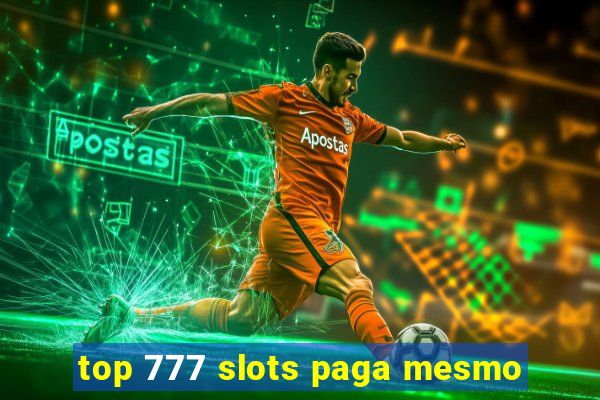 top 777 slots paga mesmo